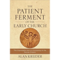 The Patient Ferment of the Early Church: The Improbable Rise of Christianity in the Roman Empire - Paperback