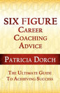 Six Figure Career Coaching Advice: The Ultimate Guide to Achieving Success - Paperback