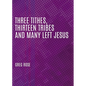 Three Tithes, Thirteen Tribes and Many Left Jesus - Paperback