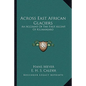 Across East African Glaciers: An Account of the First Ascent of Kilimanjaro - Paperback