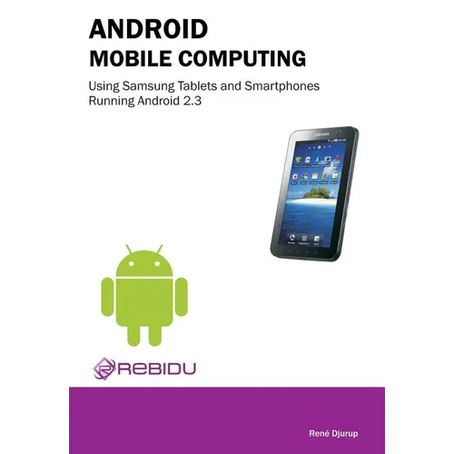 Android Mobile Computing Using Samsung Tablets and Smartphones Running Android 2.3 - Paperback
