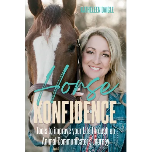 Horse Konfidence: Tools to improve your Life through an Animal Communicator's journey - Paperback