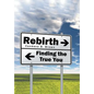 Rebirth . . .: Finding the True You - Hardcover