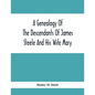 A Genealogy Of The Descendants Of James Steele And His Wife Mary; Late Of Clinton District, Monogalia County, Virginia (Now West Virginia); For The En - Paperback