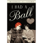 I Had a Ball: My Friendship with Lucille Ball - Paperback