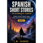 Spanish Short Stories Intermediate Level: Sci-Fi Fantasy Edition Volume 1 - Paperback