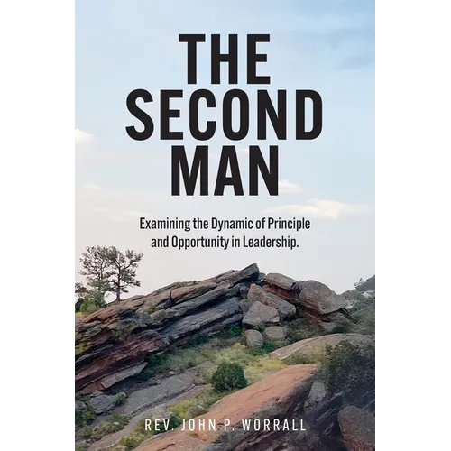The Second Man: Examining the Dynamic of Principle and Opportunity in Leadership. - Paperback