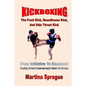 Kickboxing: The Front Kick, Roundhouse Kick, And Side Thrust Kick: From Initiation To Knockout: Everything You Need To Know (and m - Paperback