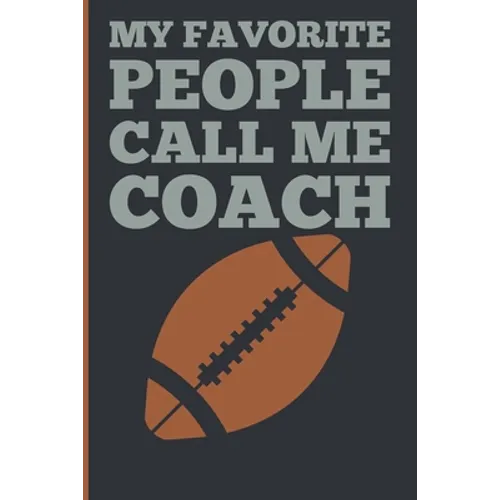 My Favorite People Calls Me Coach: Gift Coach Book for Football Game Planning and Training Drills - Paperback