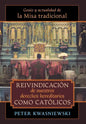 Reivindicación de nuestros derechos hereditarios como católicos: Genio y actualidad de la Misa tradicional - Hardcover