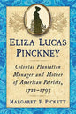 Eliza Lucas Pinckney: Colonial Plantation Manager and Mother of American Patriots, 1722-1793 - Paperback
