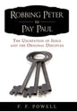 Robbing Peter to Pay Paul: The Usurpation of Jesus and the Original Disciples - Hardcover