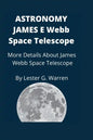 Astronomy James E. Webb Space Telescope: More Details About James Webb Space Telescope - Paperback