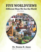 Five Worldviews: Different Ways We See the World - Paperback