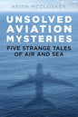 Unsolved Aviation Mysteries: Five Strange Tales of Air and Sea - Paperback