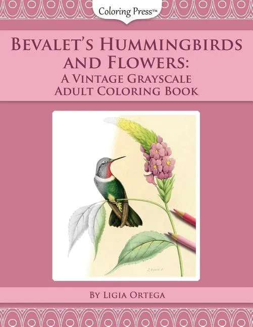 Bevalet's Hummingbirds and Flowers: A Vintage Grayscale Adult Coloring Book - Paperback