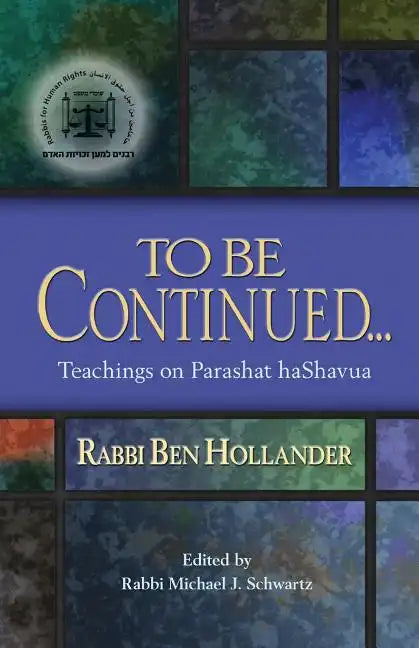 To Be Continued...: Teachings of Rabbi Ben Hollander on Parashat HaShavua - Paperback