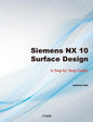 Siemens NX 10 Surface Design: A Step by Step Guide - Paperback