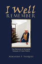 I Well Remember: The Memoirs of Armando Vasquez of Casa Piedra - Paperback