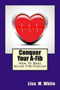 Conquer Your A-Fib: How To Beat Atrial Fibrillation - Paperback