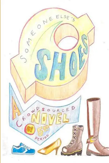 Someone Else's Shoes (5th Period): A Crowd Sourced Novel - Paperback