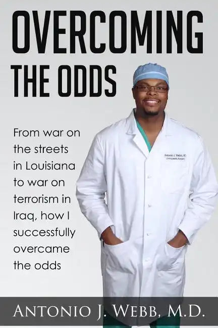 Overcoming the Odds: From War on the Streets in Louisiana to War on Terrorism in Iraq, How I Successfully Overcame the Odds - Paperback