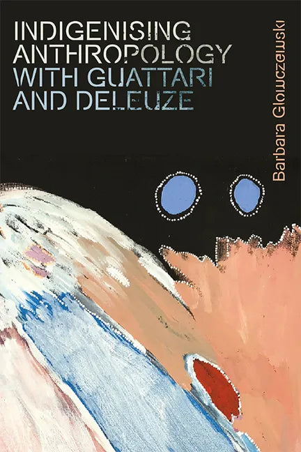 Indigenising Anthropology with Guattari and Deleuze - Paperback