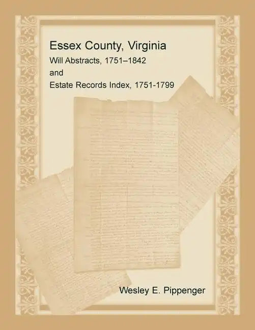 Essex County, Virginia Will Abstracts, 1751-1842 and Estate Records Index, 1751-1799 - Paperback
