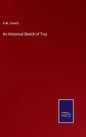 An Historical Sketch of Troy - Hardcover
