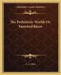 The Prehistoric Worlds or Vanished Races - Paperback