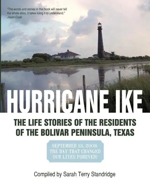 Hurricane Ike: The Life Stories of the Residents of the Bolivar Peninsula, Texas: September 13, 2008: The Day That Changed Our Lives - Paperback