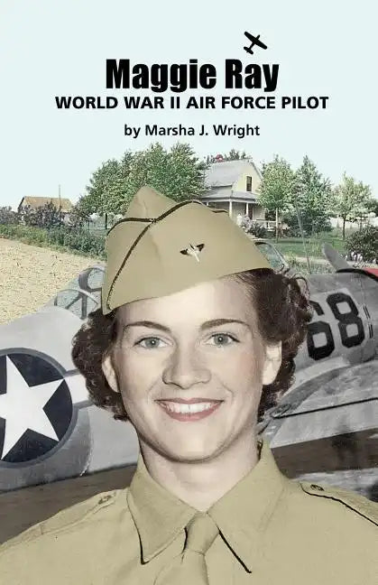 Maggie Ray; World War II Air Force Pilot - Paperback