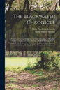 The Blackwater Chronicle: a Narrative of an Expedition Into the Land of Canaan, in Randolph County, Virginia, a Country Flowing With Wild Animal - Paperback