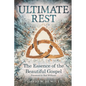 Ultimate Rest: The Essence of the Beautiful Gospel - Paperback