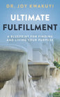 Ultimate Fulfillment: A Blueprint for Finding and Living Your Purpose - Paperback