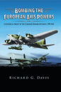 Bombing the European Axis Powers: A Historical Digest of the Combined Bomber Offensive, 1939 -1945 - Hardcover