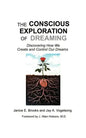 The Conscious Exploration of Dreaming: Discovering How We Create and Control Our Dreams - Paperback
