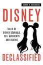 Disney Declassified: Tales of Real Life Disney Scandals, Sex, Accidents and Deaths - Paperback