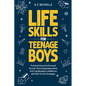 Life Skills for Teenage Boys: Practical Advice for Personal Growth, Becoming Independent, and Transitioning to Adulthood with 100+ Proven Strategies - Paperback