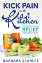 Kick Pain in the Kitchen: Holistic Pain Relief You Can Eat - Paperback