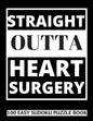 Straight Outta Heart Surgery: 100 Sudoku Puzzles Large Print - Perfect Post Heart Surgery Gift For Women, Men, Teens and Kids - Get Well Soon Activi - Paperback