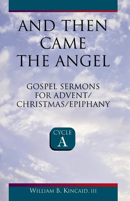 And Then Came the Angel: Gospel Sermons for Advent/Christmas/Epiphany (Cycle A) - Paperback