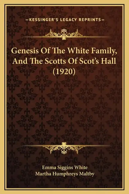 Genesis of the White Family, and the Scotts of Scot's Hall (1920) - Hardcover