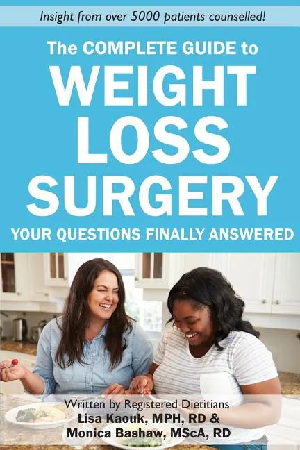 The Complete Guide to Weight Loss Surgery: Your questions finally answered - Paperback