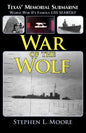 War of the Wolf: Texas' Memorial Submarine: World War II's Famous USS Seawolf - Paperback