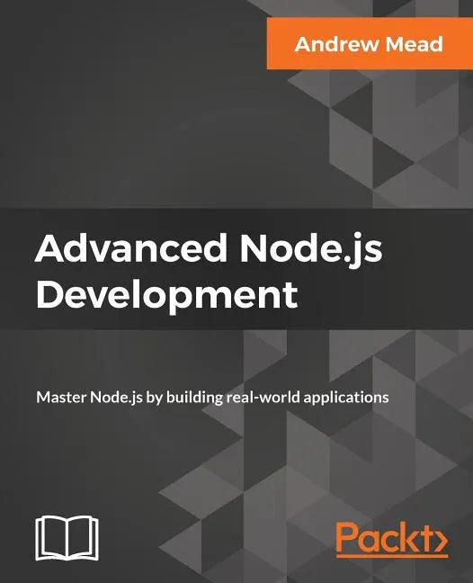 Advanced Node.js Development: Master Node.js by building real-world applications - Paperback