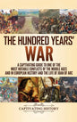The Hundred Years' War: A Captivating Guide to One of the Most Notable Conflicts of the Middle Ages and in European History and the Life of Joan of Ar - Hardcover