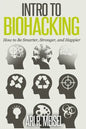 Intro to Biohacking: Be Smarter, Stronger, and Happier - Paperback