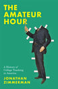 The Amateur Hour: A History of College Teaching in America - Hardcover