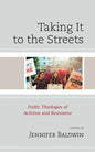 Taking It to the Streets: Public Theologies of Activism and Resistance - Paperback